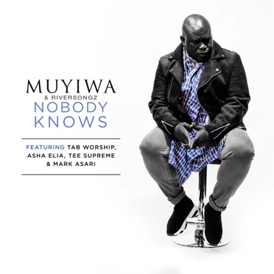 Nobody Knows ft. Tab Worship, Asha Elia, Tee Supreme, Mark Asari by Muyiwa & Riversongz