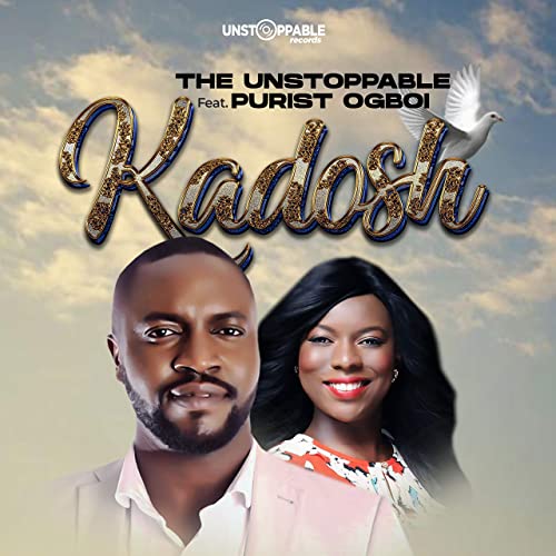Kadosh ft. Purist Ogboi by The Unstoppable