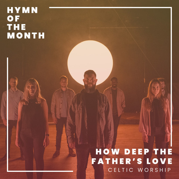 How Deep The Father’s Love by Celtic Worship