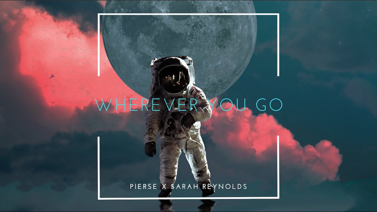 Wherever You Go ft. Pierse by Sarah Reynolds