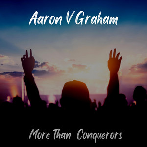 More Than Conquerors by Aaron V Graham