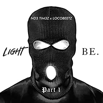 Light Be, Pt. 1, ft. Locobeetz ND3 TIM3Z