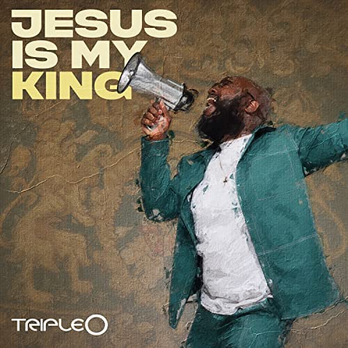 Jesus Is My King by Triple O