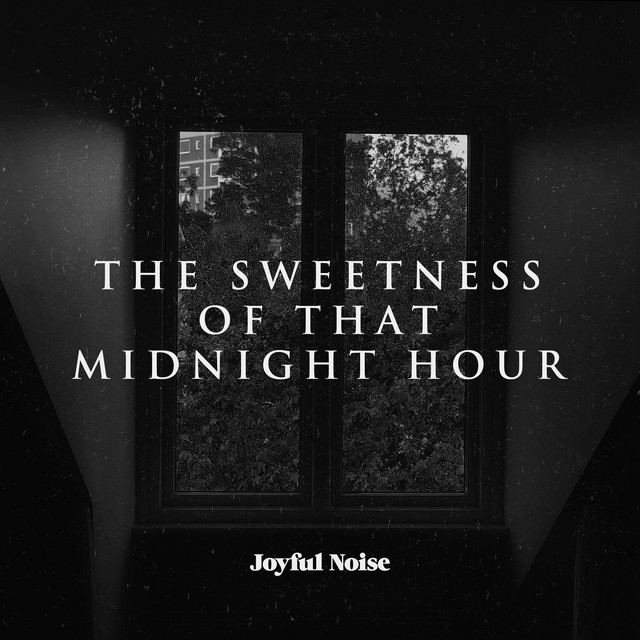 The Sweetness of that Midnight Hour by Joyful Noise