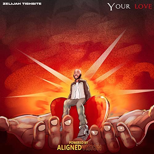 Your Love by Aligned Vision, Zelijah Tishbite