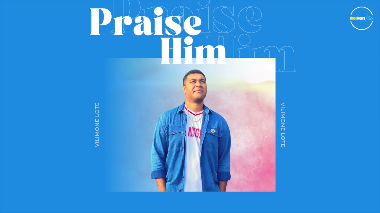 Praise Him by Vilimone Lote