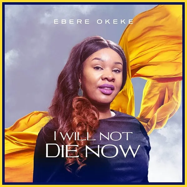 I Will Not Die Now by Ebere Okeke
