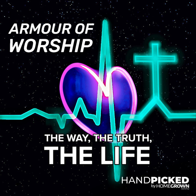 The Way, The Truth, The Life by ARMOUR OF WORSHIP