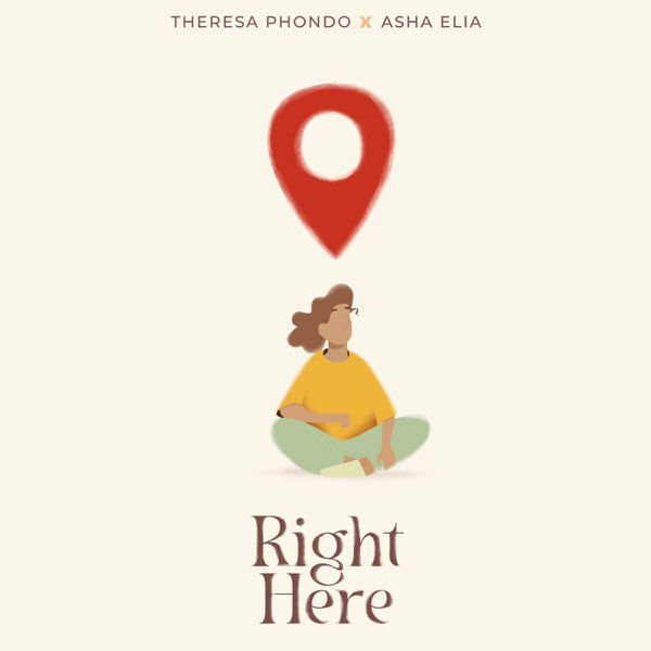 Right Here by Theresa Phondo & Asha Elia