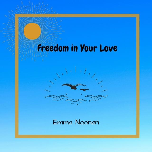 Freedom In Your Love by Emma Noonan