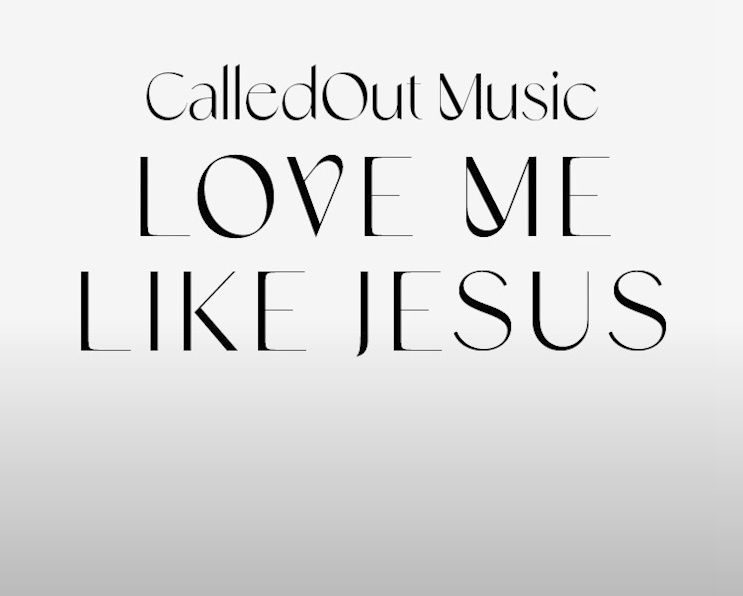 Love Me Like Jesus by CalledOut Music ft. Melvilous