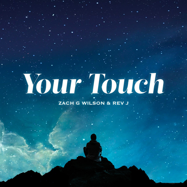 Your Touch by Zach G Wilson & Rev J