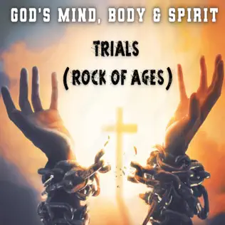 Trials (Rock of Ages) Narrated by God’s Mind, Body & Spirit